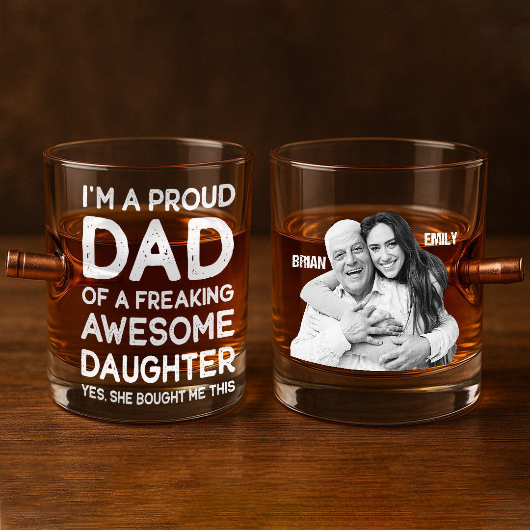 Proud Dad Of A Freaking Awesome Daughter - Personalized Father Bullet Whiskey Glass