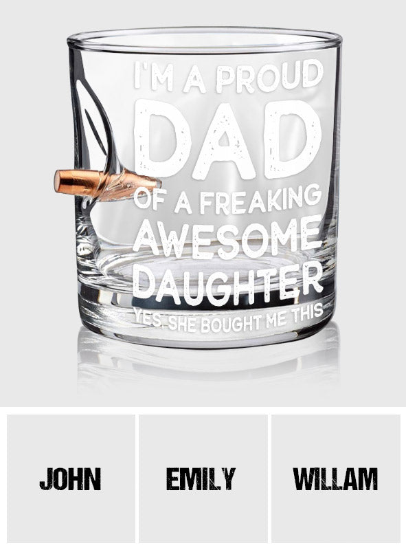 Proud Dad Of A Freaking Awesome Daughter - Personalized Father Bullet Whiskey Glass