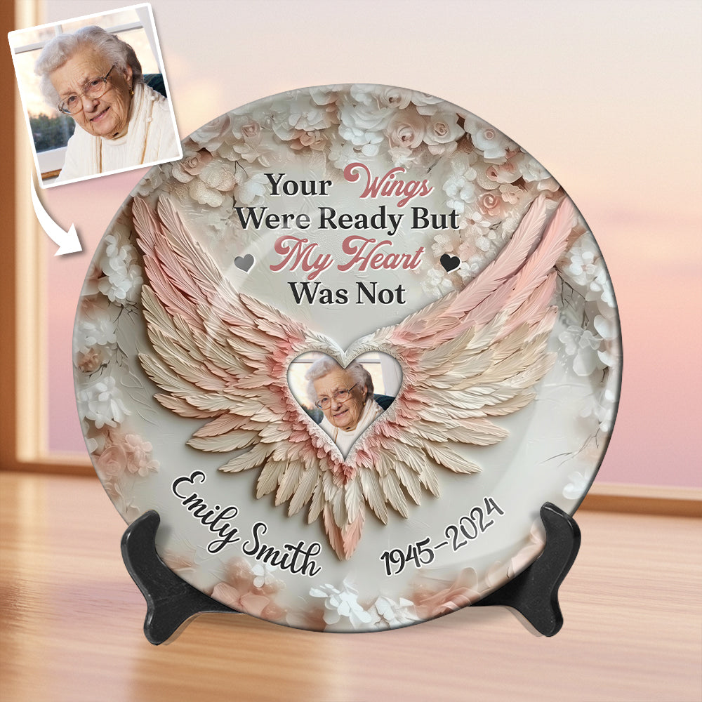 Your Wings Were Ready By My Heart Was Not - Personalized Memorial Ceramic Round Plate