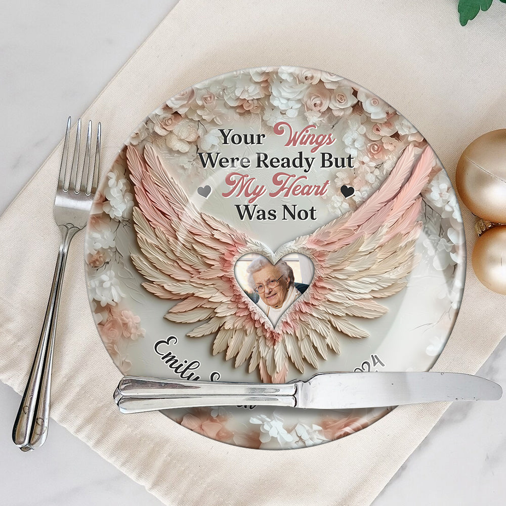 Your Wings Were Ready By My Heart Was Not - Personalized Memorial Ceramic Round Plate