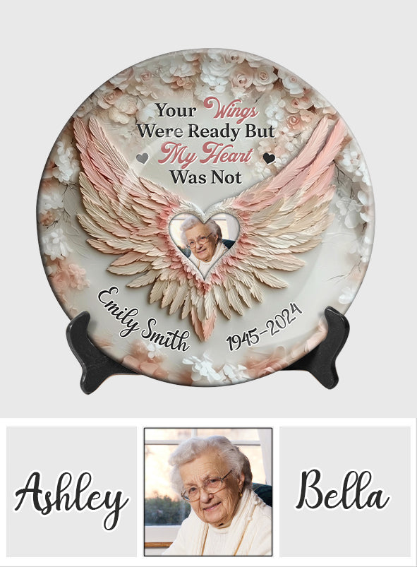 Your Wings Were Ready By My Heart Was Not - Personalized Memorial Ceramic Round Plate