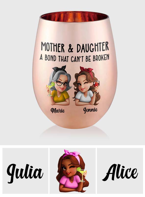 Mother & Daughter A Bond That Can't Be Broken - Personalized Mother Metallic Wine Glass