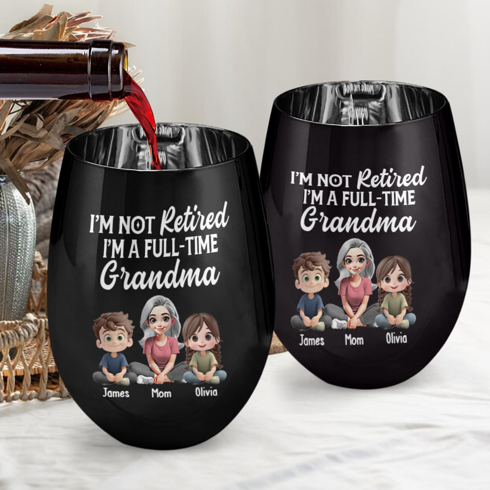 I'm Not Retired I'm A Full-Time Grandma - Personalized Grandma Golden Wine Glass