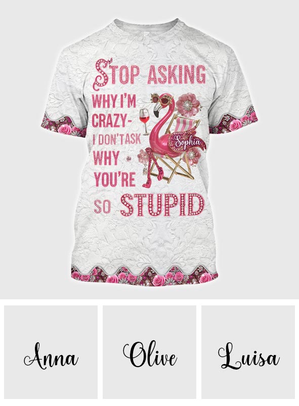 Arrêtez de me demander pourquoi je suis folle - T-shirt personnalisé Flamant rose