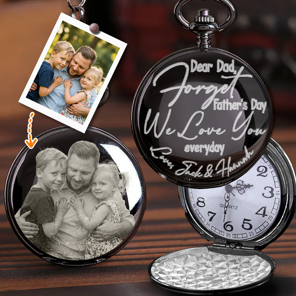 Forget Father's Day We Love You Every Day - Personalized Father Pocket Watch