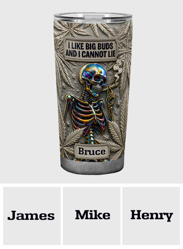I Like Big Buds And I Cannot Lie - Personalized Weed Tumbler
