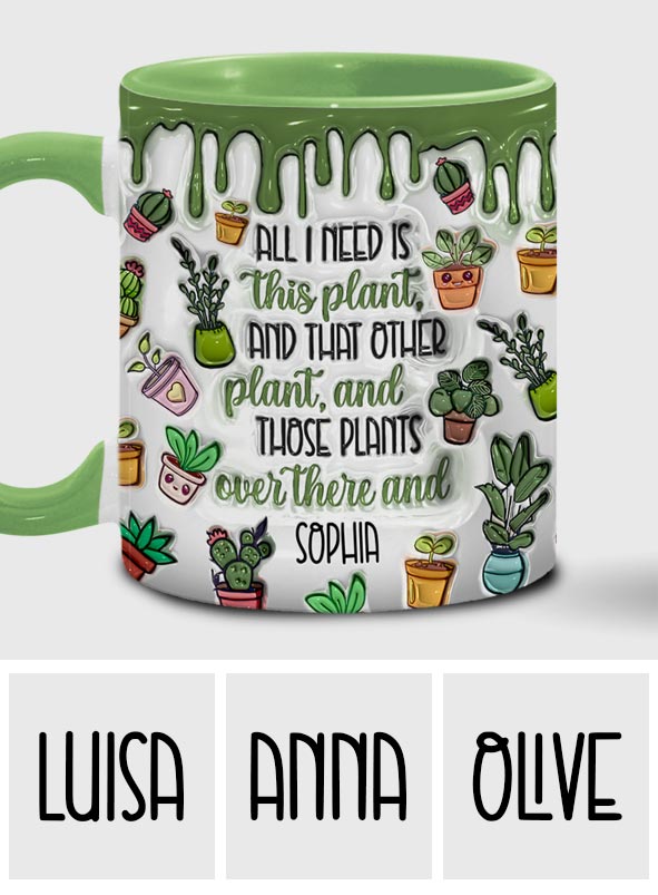 All I Need Is This Plant - Personalized Gardening Accent Mug
