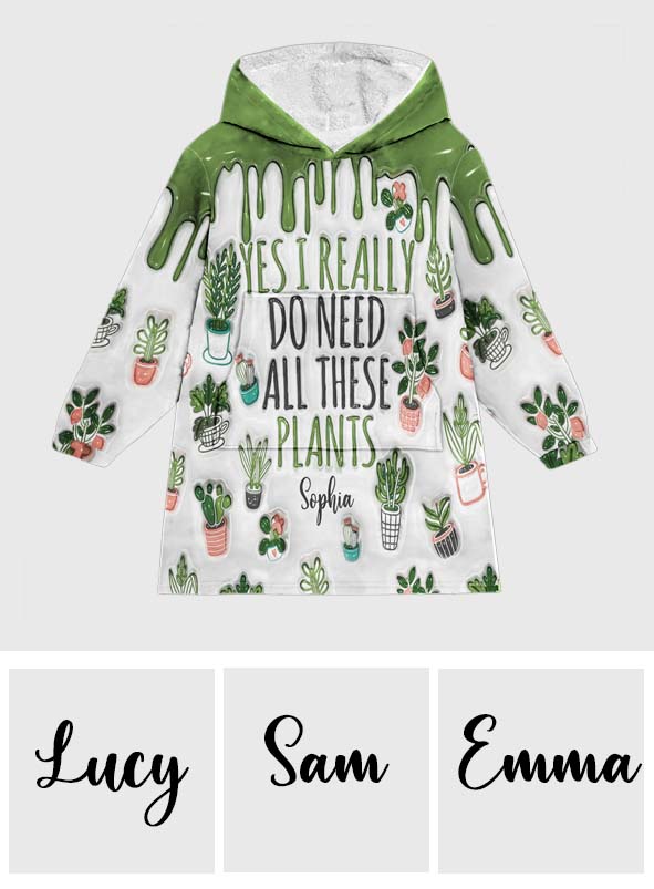 Yes I Need All These Plants - Personalized Gardening Blanket Hoodie