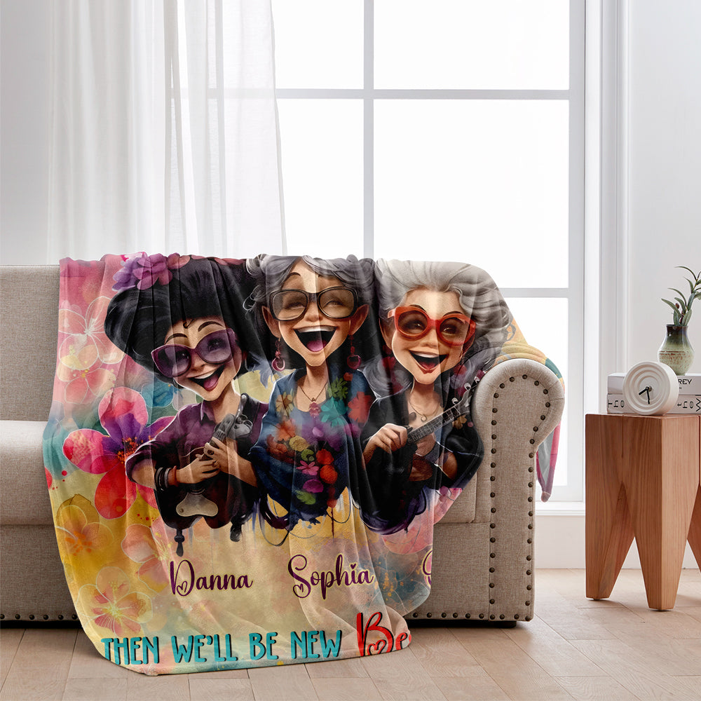 We'll Be Friends Until We're Old And Senile - Personalized Bestie Blanket