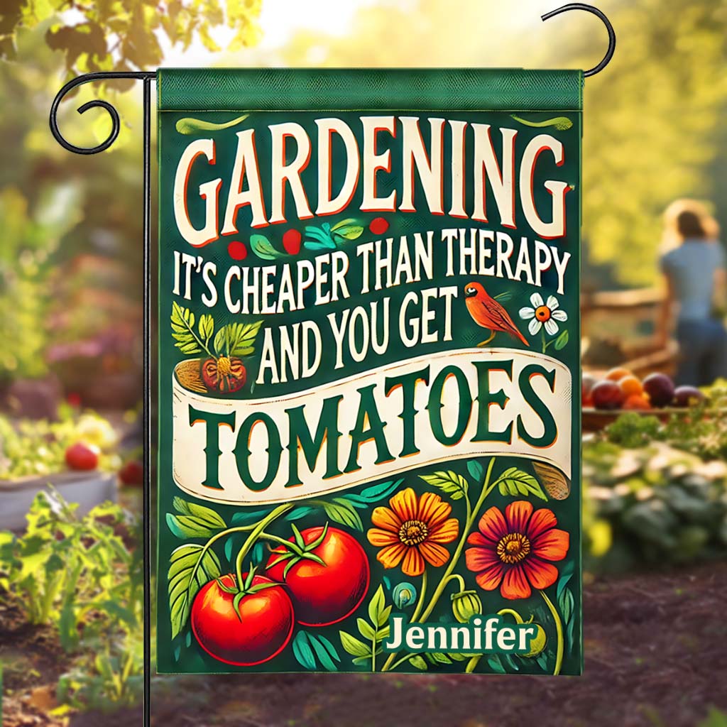 Gardening It's Cheaper Than Therapy And You Get Tomatoes - Personalized Gardening Garden Flag