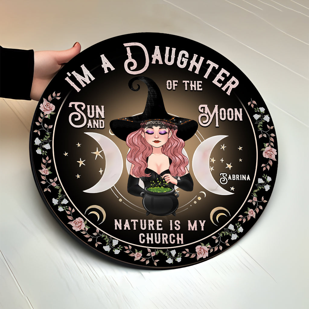 I'm A Daughter Of The Sun And Moon, Nature Is My Church - Personalized Witch Round Wood Sign