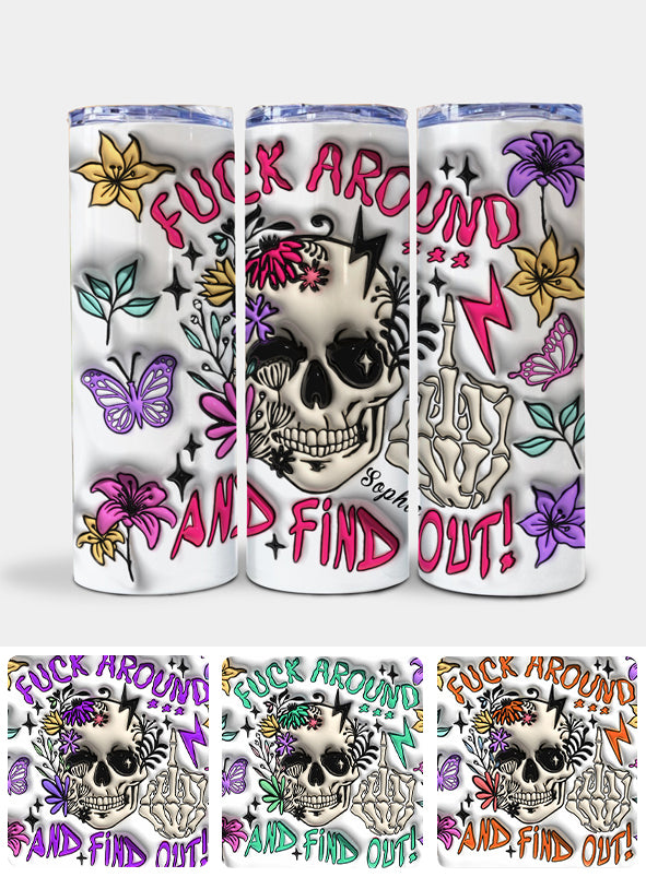 Fuck Around And Find Out - Personalized Skull Skinny Tumbler