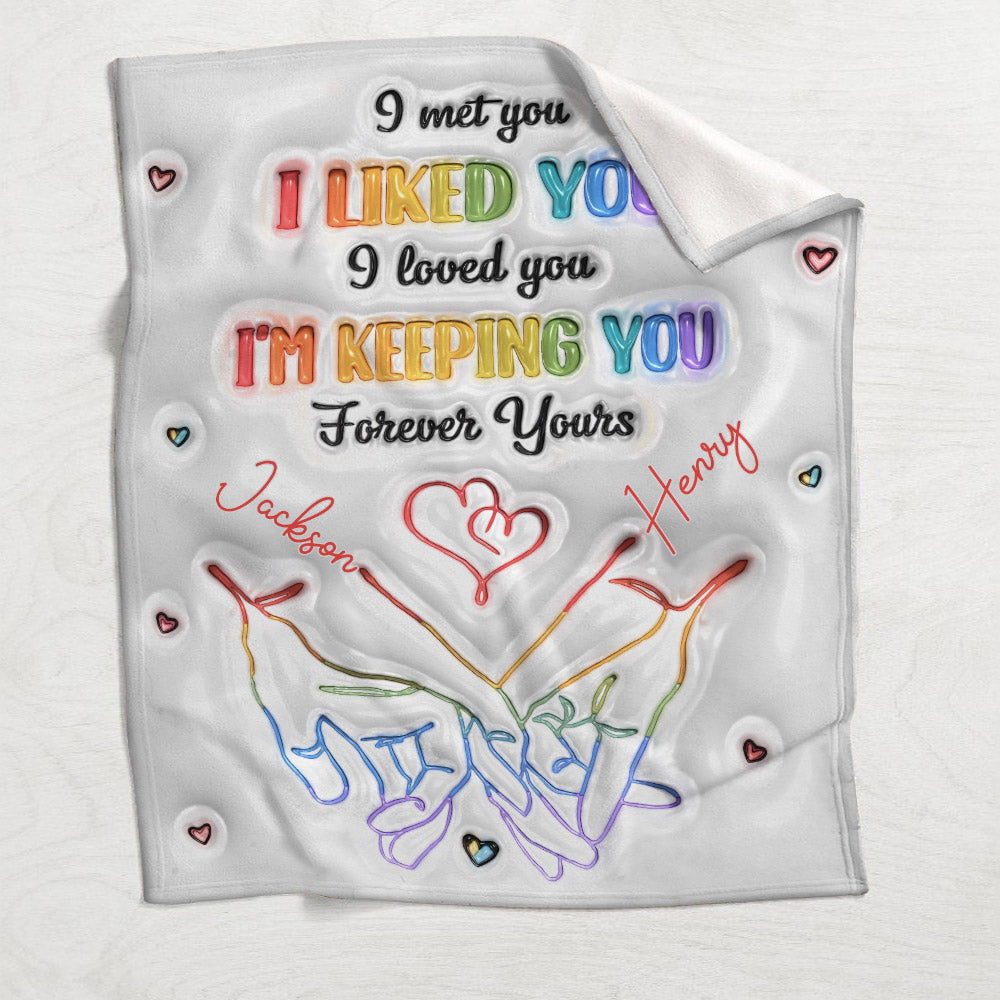 I Met You, I Liked You, I Loved You, I'm Keeping You - Personalized LGBT Support Blanket
