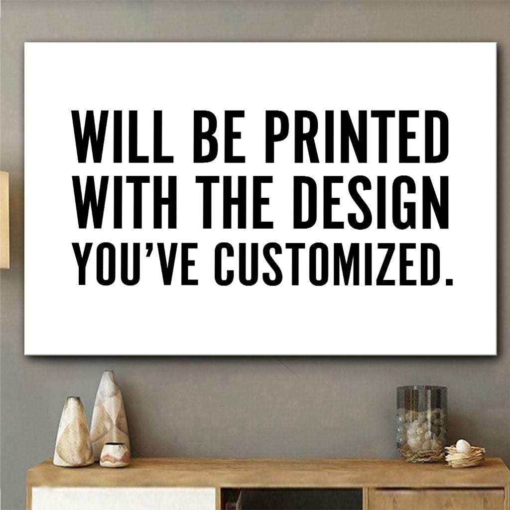 Will Be Printed With The Design You've Customized - Canvas And Poster