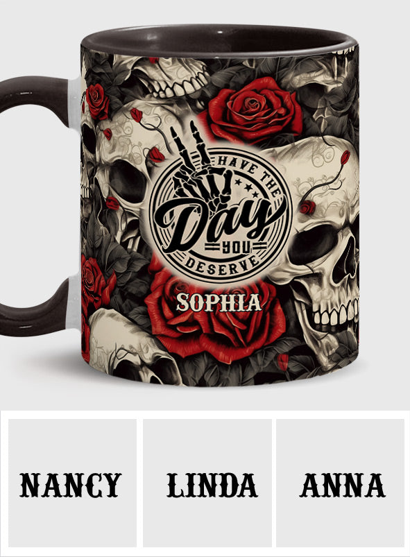 Have The Day You Deserve Skull Rose - Personalized Skull Accent Mug