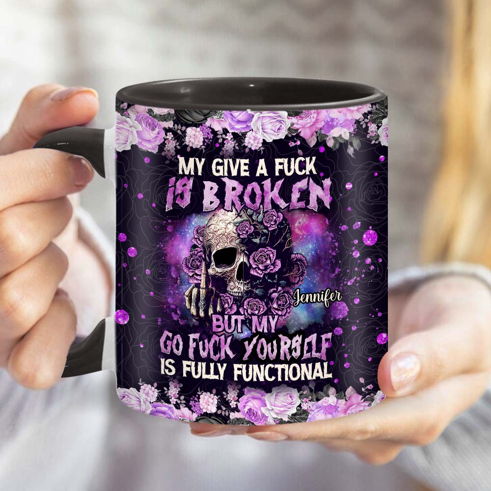 My Give A Fck Is Broken But My Go Fck Yourself Is Fully Functional - Personalized Skull Accent Mug