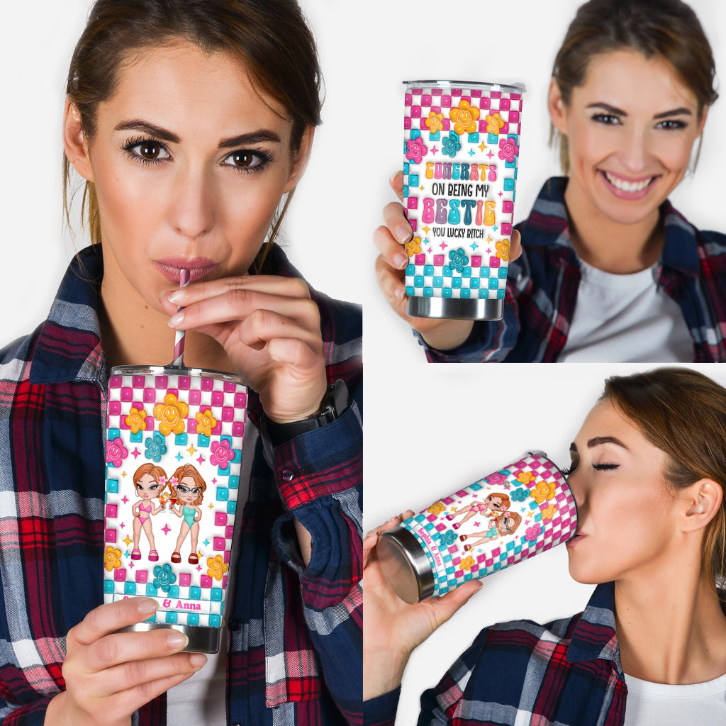 Congrats On Being My Bestie You Lucky B - Personalized Bestie Tumbler