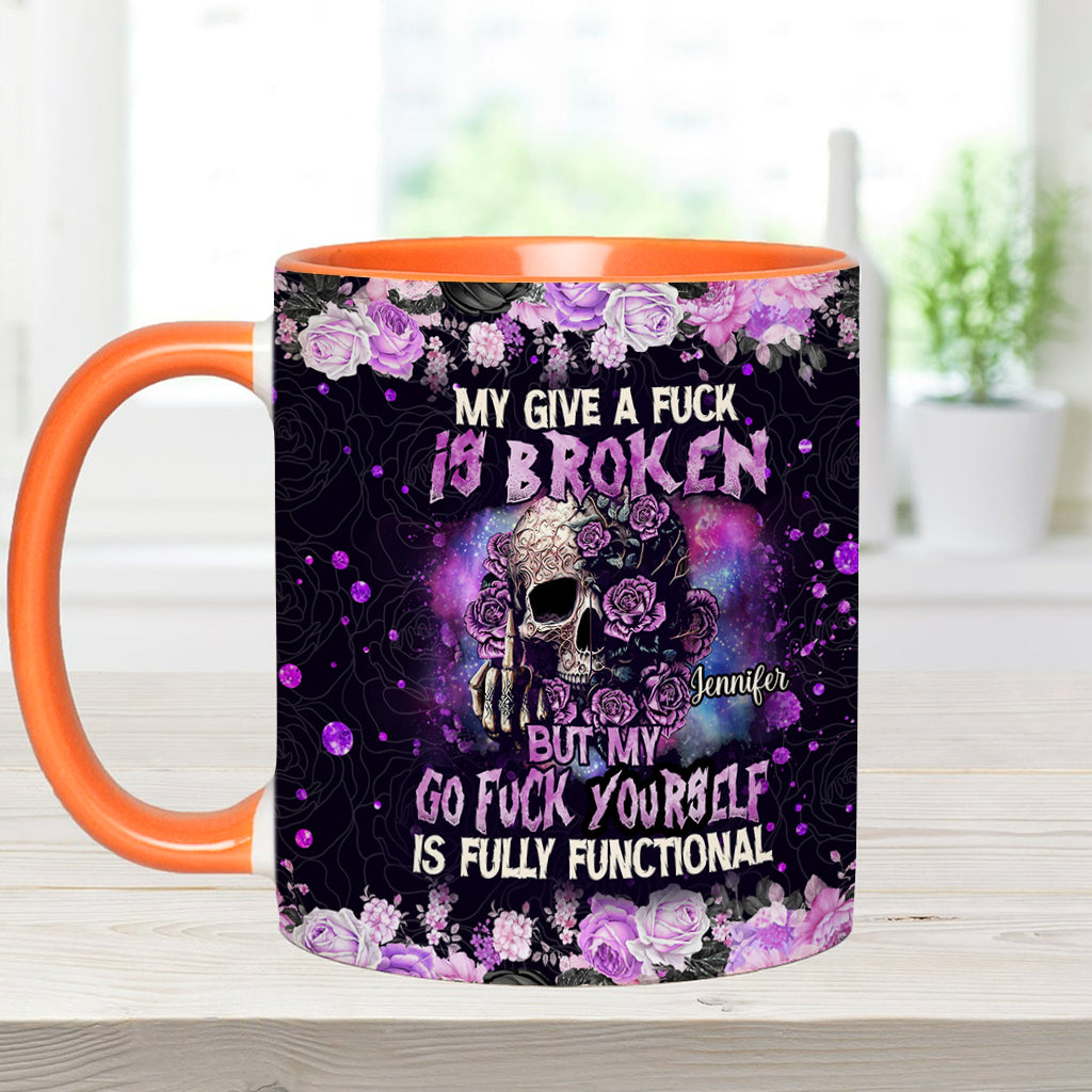 My Give A Fck Is Broken But My Go Fck Yourself Is Fully Functional - Personalized Skull Accent Mug