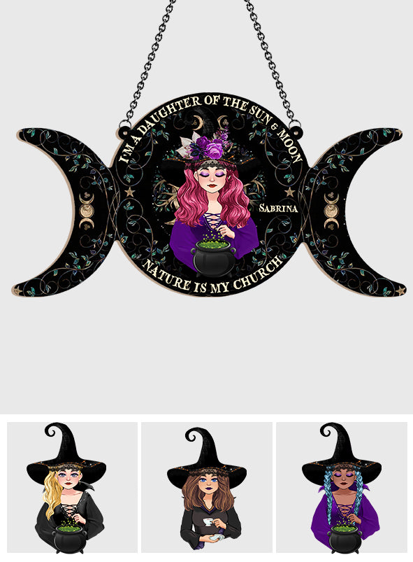 I'm A Daughter Of The Sun And Moon, Nature Is My Church - Personalized Witch Window Hanging Suncatcher Ornament