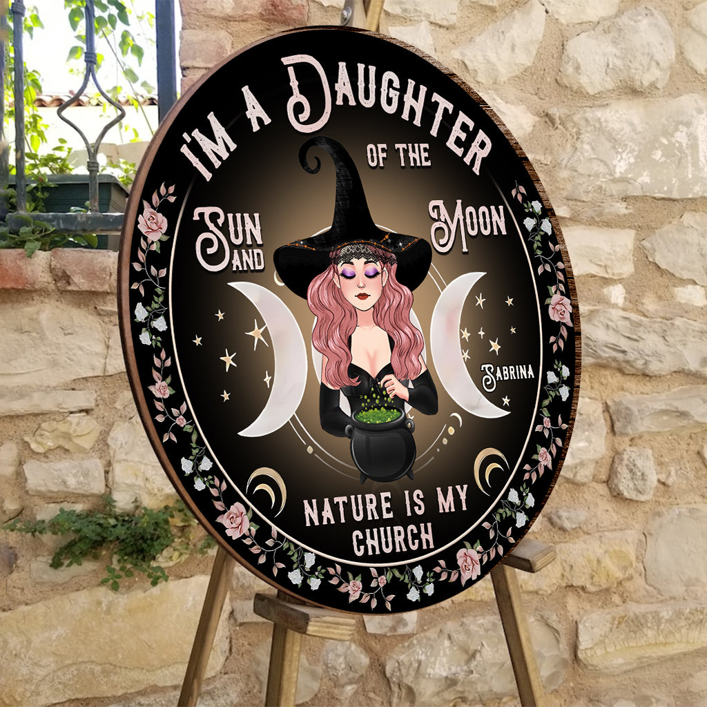 I'm A Daughter Of The Sun And Moon, Nature Is My Church - Personalized Witch Round Wood Sign