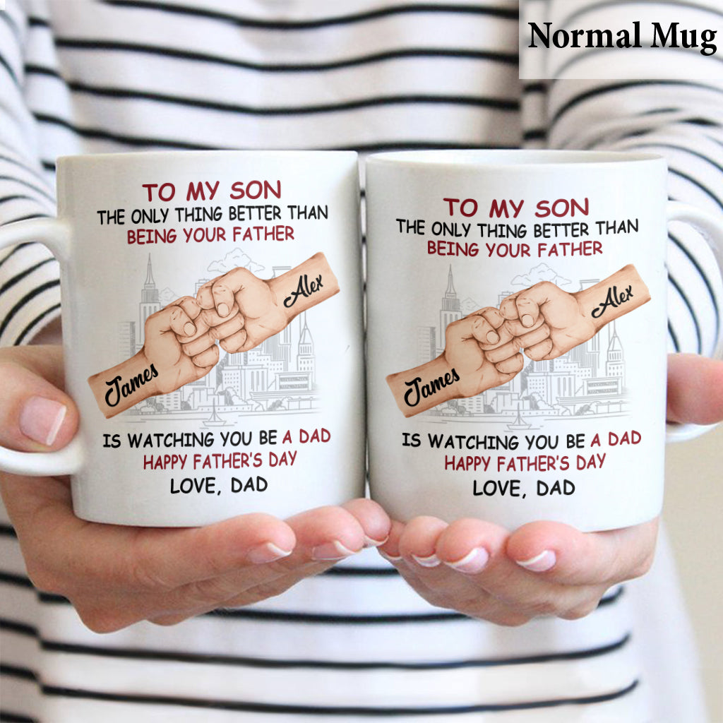 The Only Thing Better Than Being Your Fath? Is Watching You Be A Dad - Personalized Father Mug