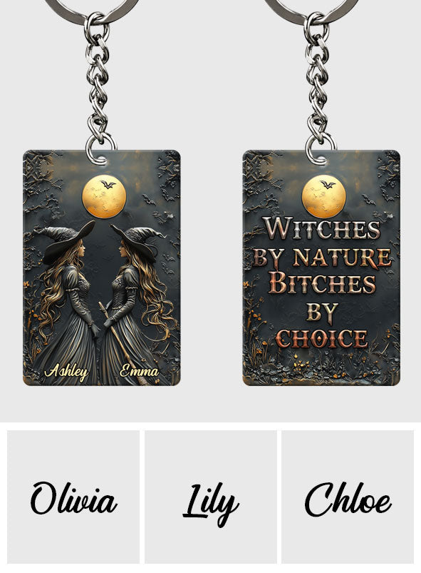 Witches By Nature Bitches By Choice - Personalized Bestie Keychain