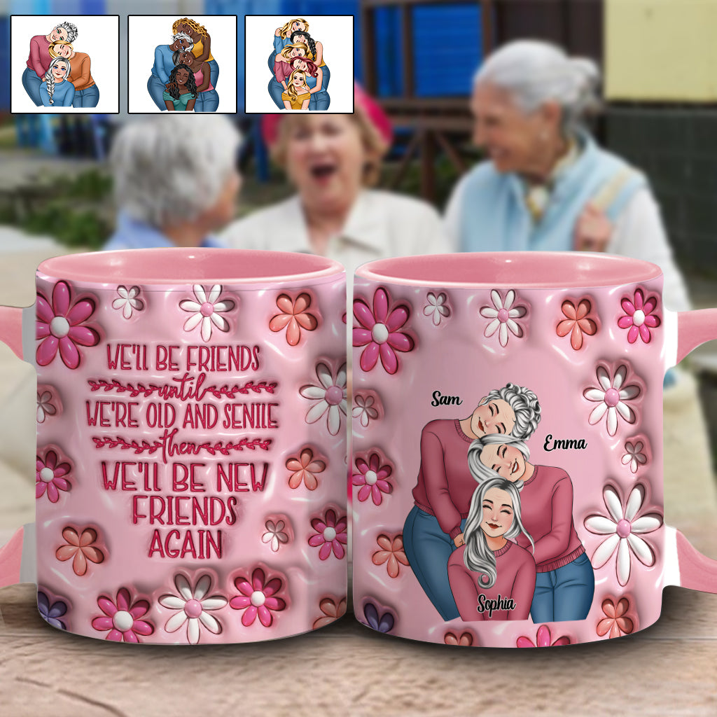 We'll Be Friends Until We're Old And Senile - Personalized Bestie Accent Mug
