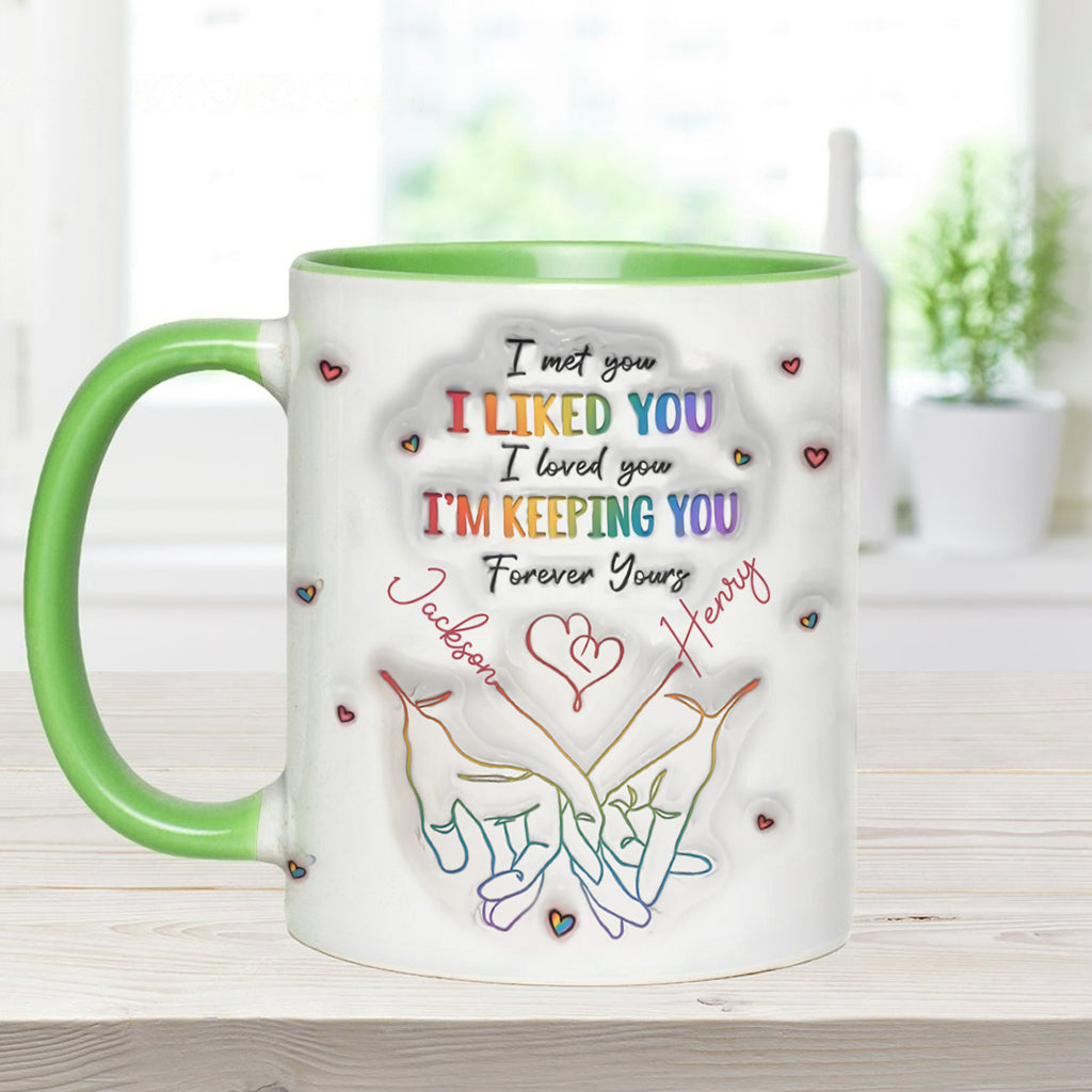 I Met You, I Liked You, I Loved You, I'm Keeping You - Personalized LGBT Support Accent Mug