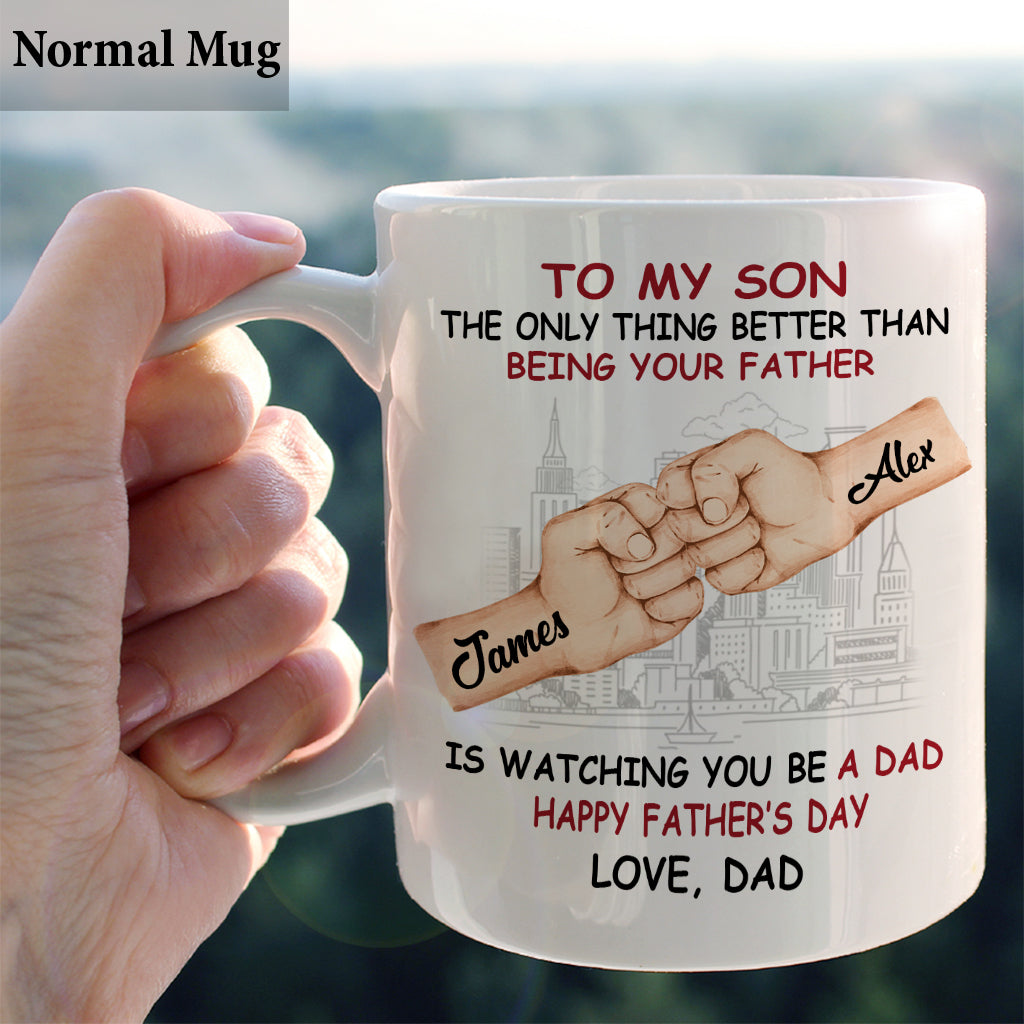 The Only Thing Better Than Being Your Fath? Is Watching You Be A Dad - Personalized Father Mug