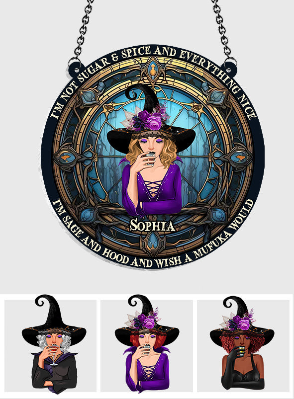 I'm Not Sugar & Spice And Everything Nice - Personalized Witch Window Hanging Suncatcher Ornament