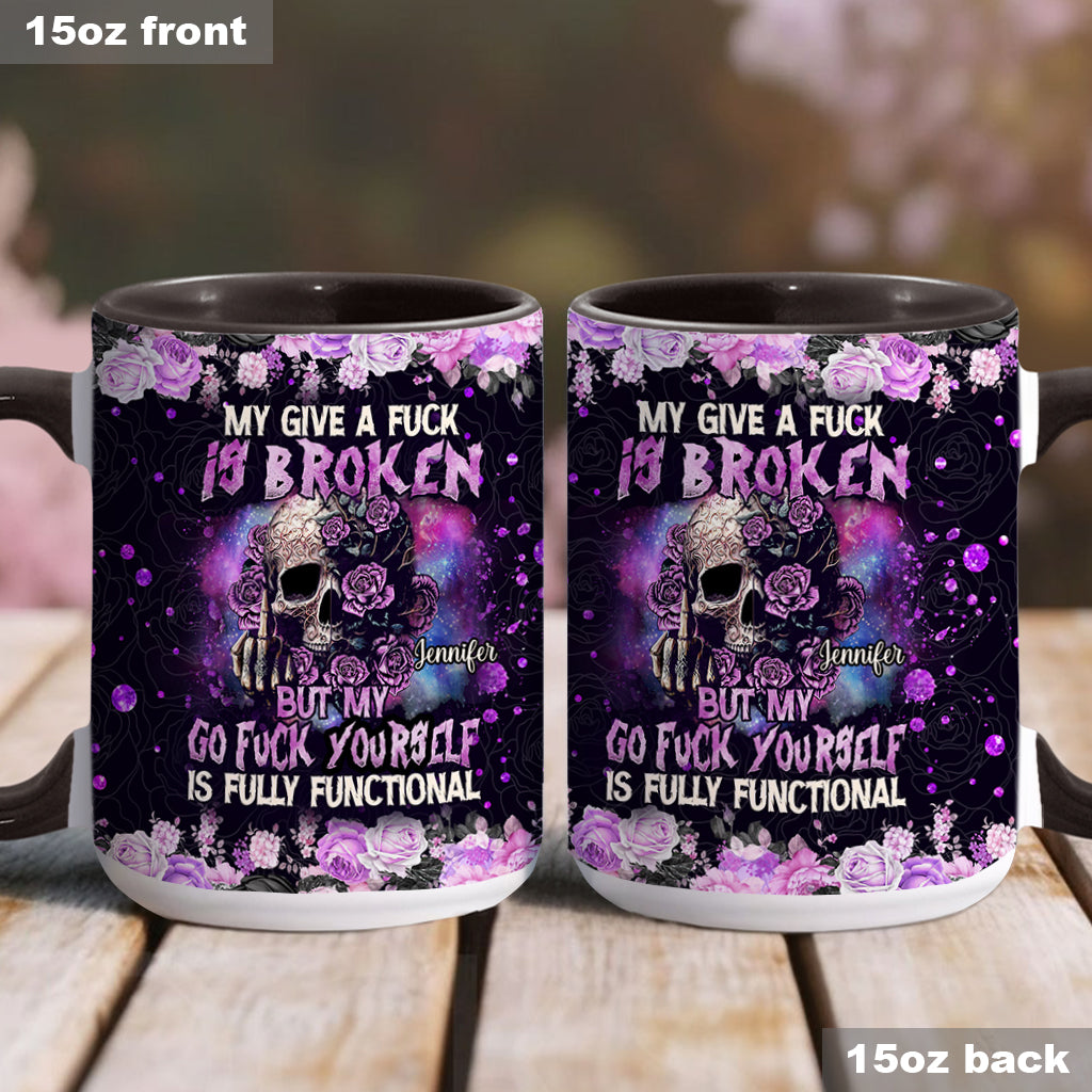 My Give A Fck Is Broken But My Go Fck Yourself Is Fully Functional - Personalized Skull Accent Mug