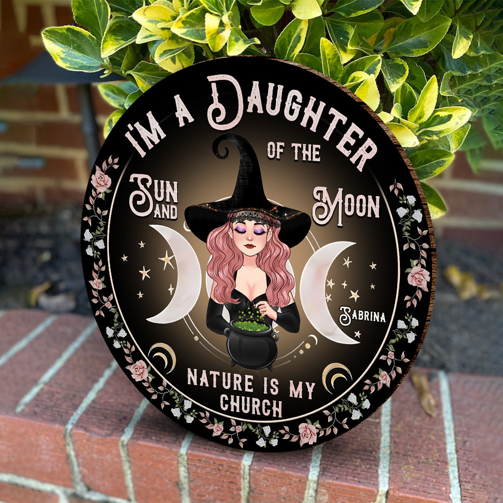 I'm A Daughter Of The Sun And Moon, Nature Is My Church - Personalized Witch Round Wood Sign