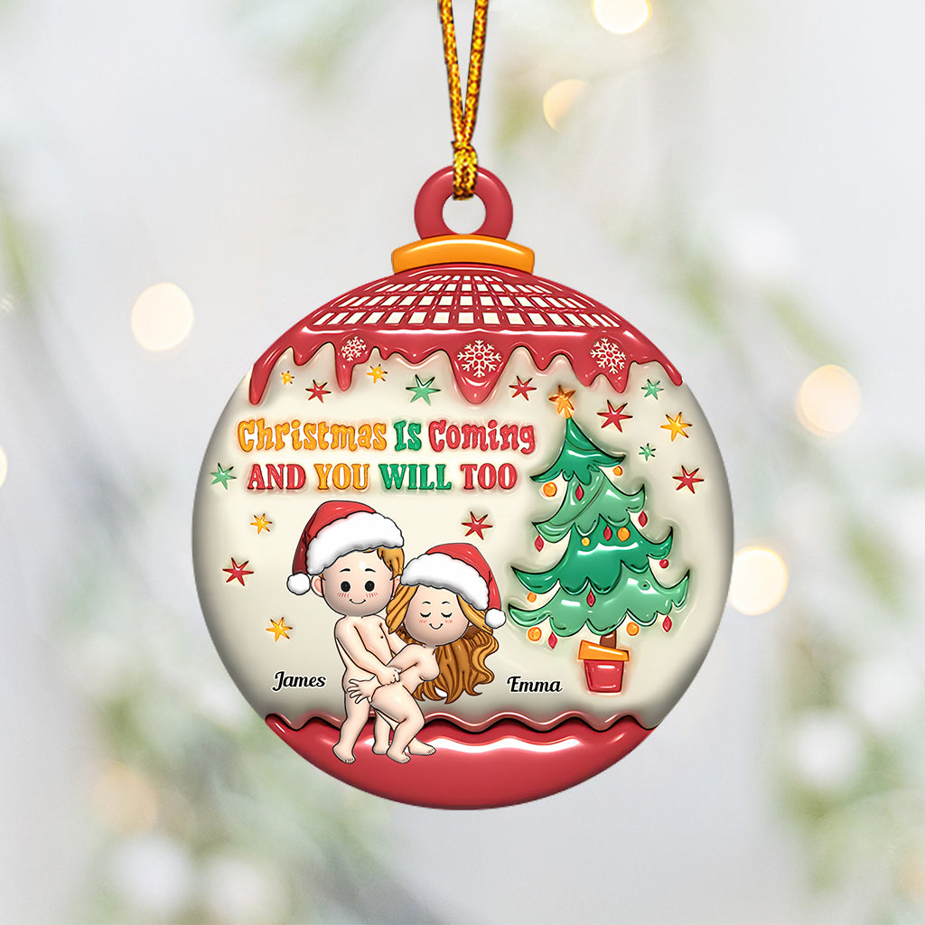 Christmas Is Coming And You Will Too - Personalized Couple Ornament