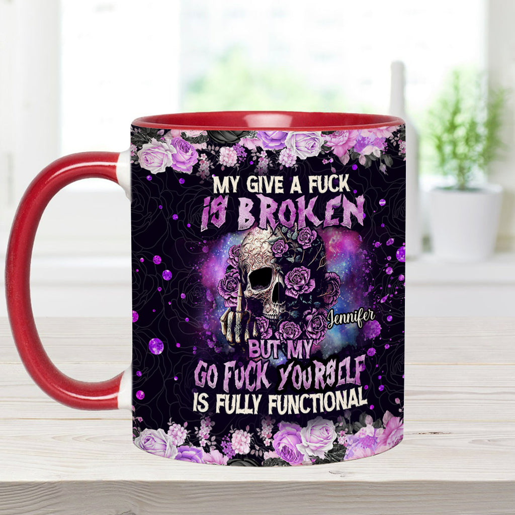 My Give A Fck Is Broken But My Go Fck Yourself Is Fully Functional - Personalized Skull Accent Mug