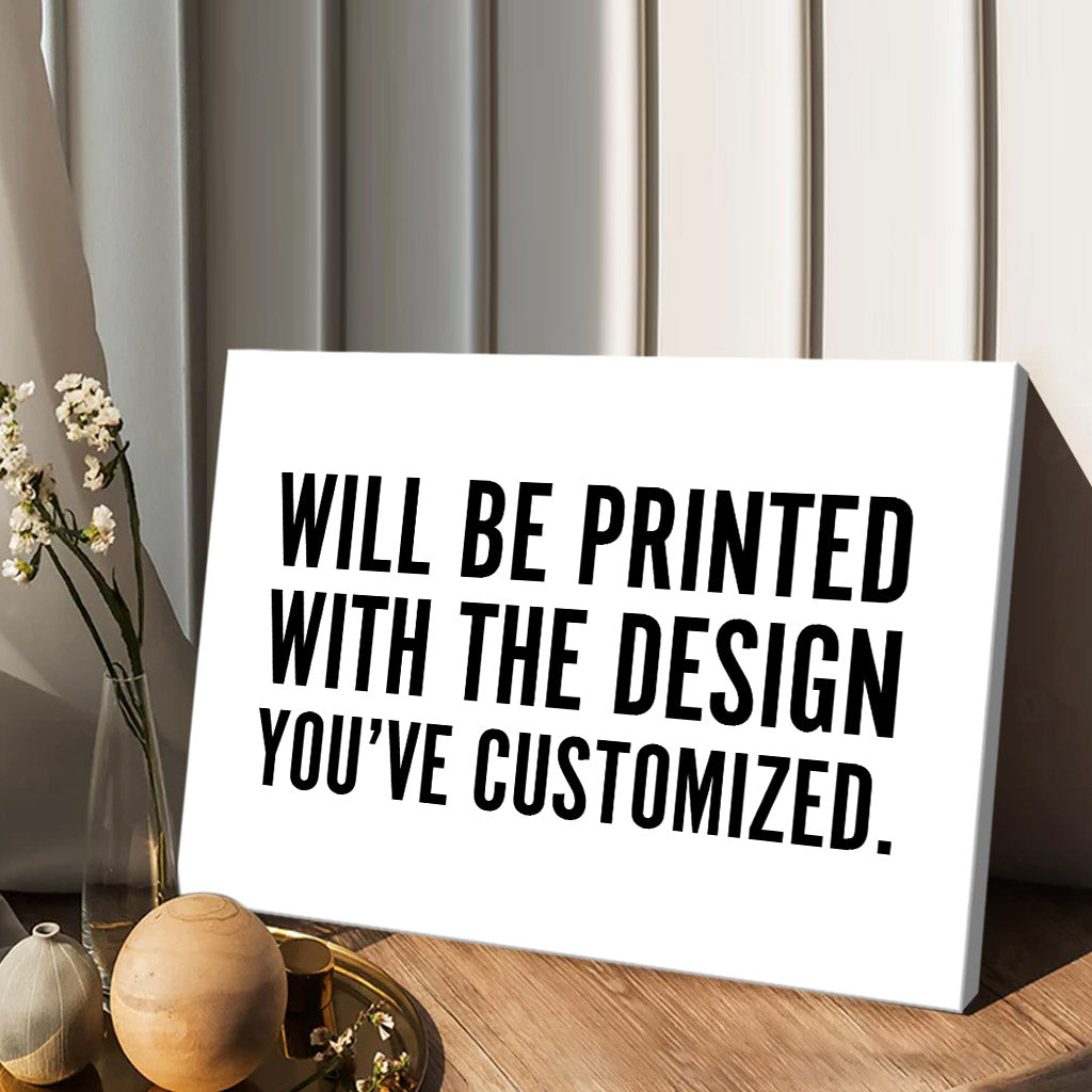 Will Be Printed With The Design You've Customized - Canvas And Poster
