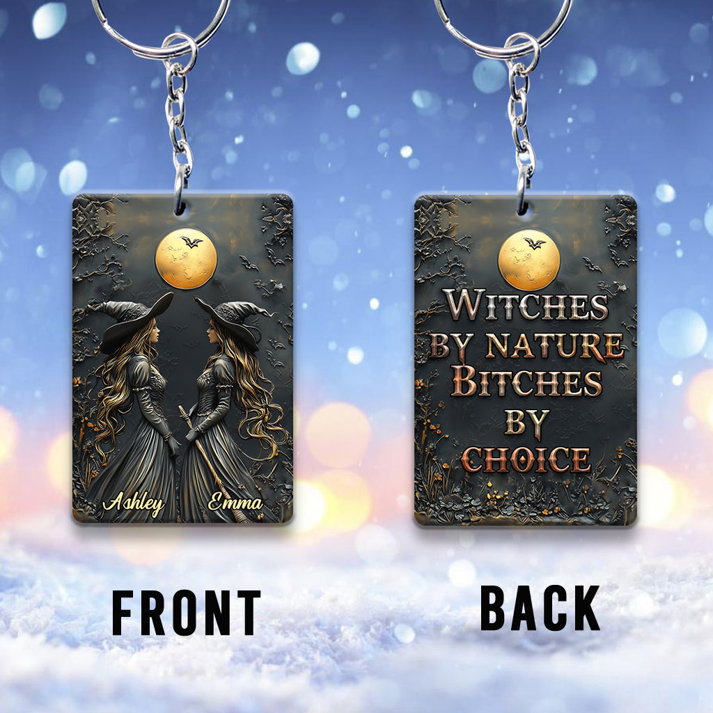 Witches By Nature Bitches By Choice - Personalized Bestie Keychain