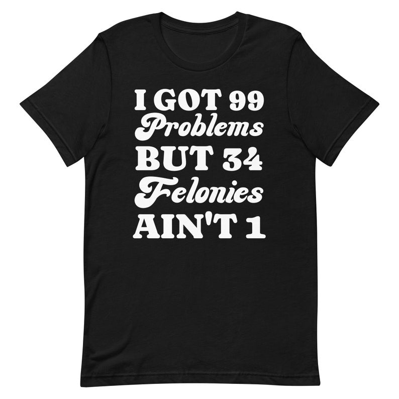 Ich hab 99 Probleme, aber 34 Straftaten sind nicht 1 – Lustiges Donald-Trump-T-Shirt, Schuldspruch-T-Shirt für verurteilte Straftäter – T-Shirt & Hoodie