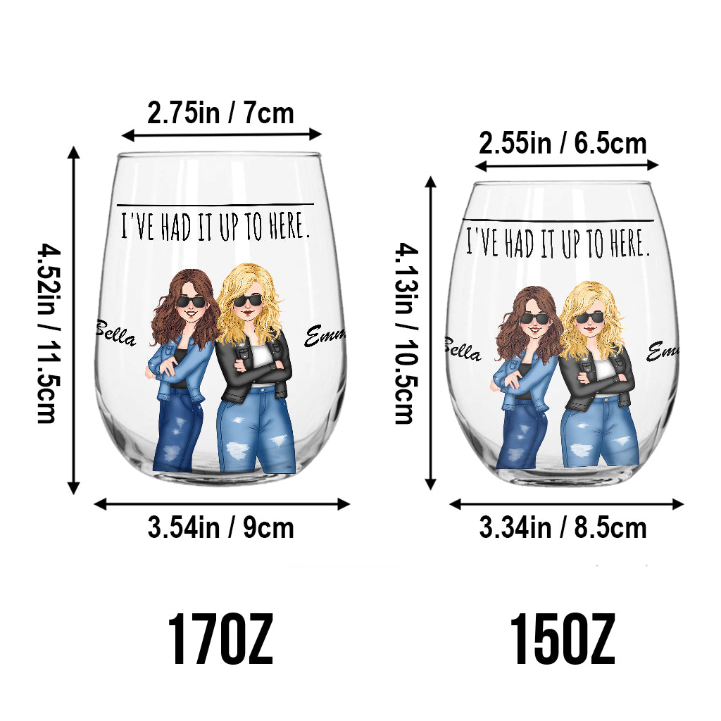 I've Had It Up To Here - Bestie gift for sister, friend, mom - Personalized All Over Wine Glass