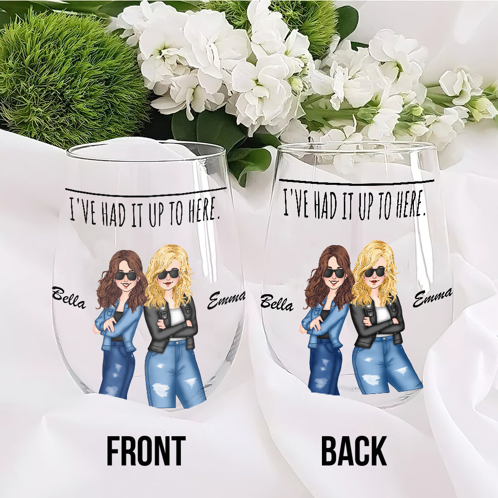 I've Had It Up To Here - Bestie gift for sister, friend, mom - Personalized All Over Wine Glass