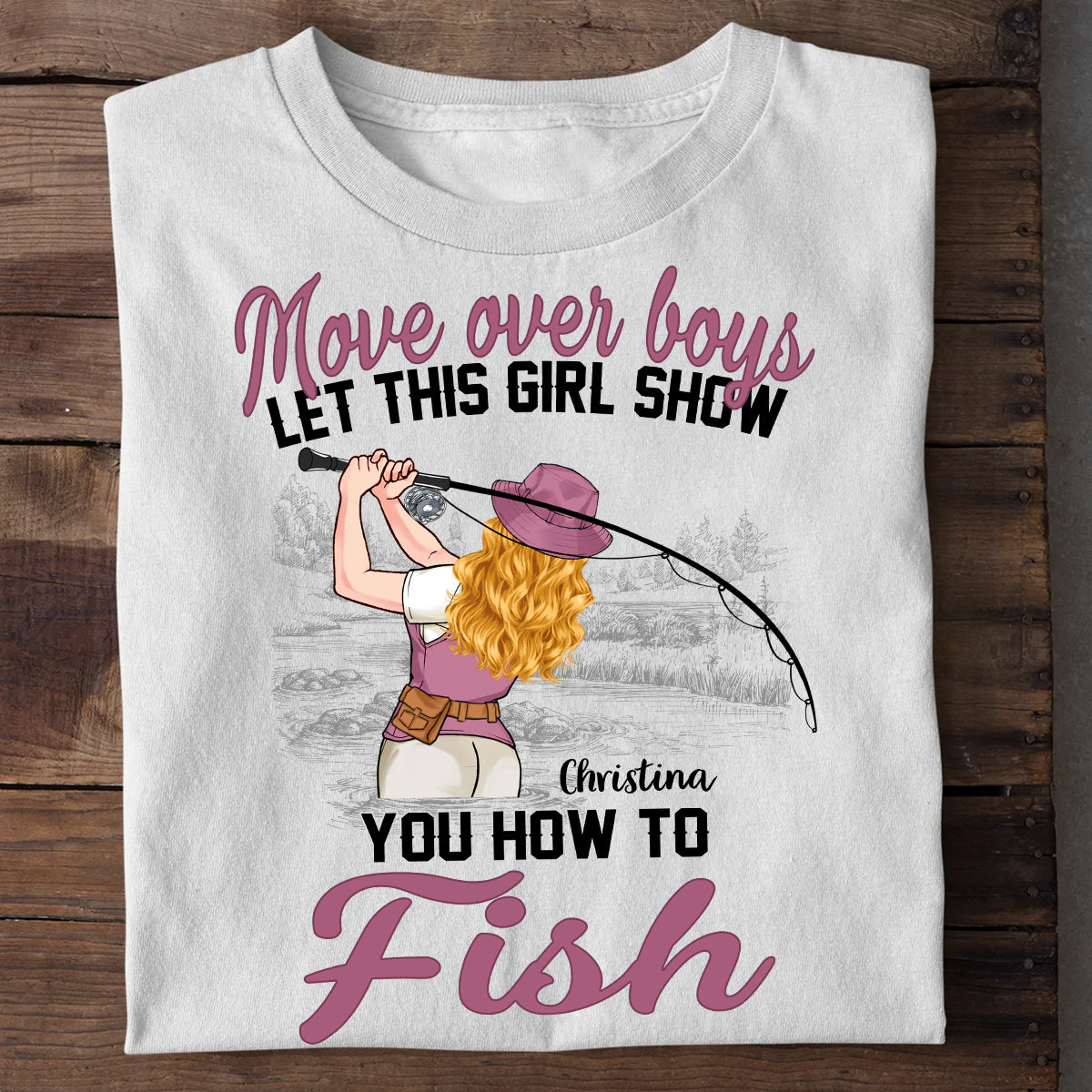 Move Over Boys Let This Girl Show You How To Fish - Personalized Fishing T-shirt and Hoodie