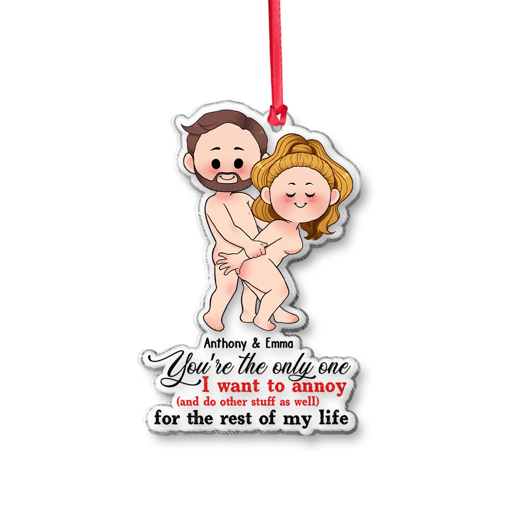 You’re The Only One I Want To Annoy For The Rest Of My Life - Personalized Couple Transparent Ornament