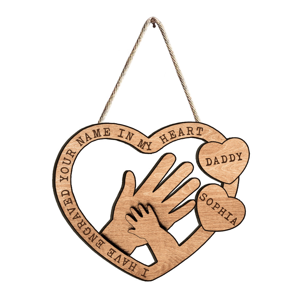 I Have Engraved Your Name In My Heart - Personalized Father's Day Father Wood Sign