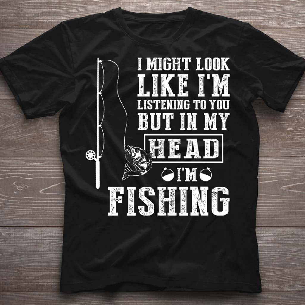 I Might Look Like I Listen To You - Fishing T-shirt and Hoodie 112021