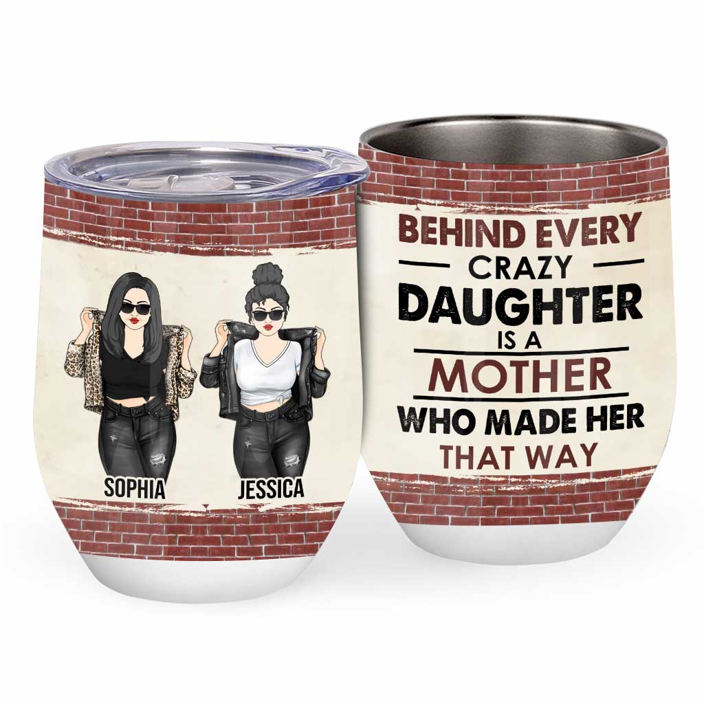 Behind Every Crazy Daughter - Personalized Mother Wine Tumbler