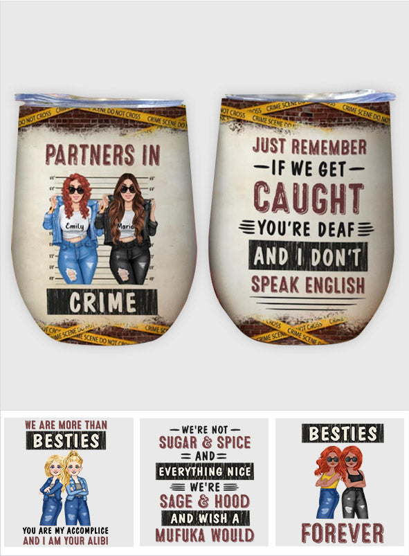 We Are More Than Besties You Are My Accomplice - Personalized Bestie Wine Tumbler