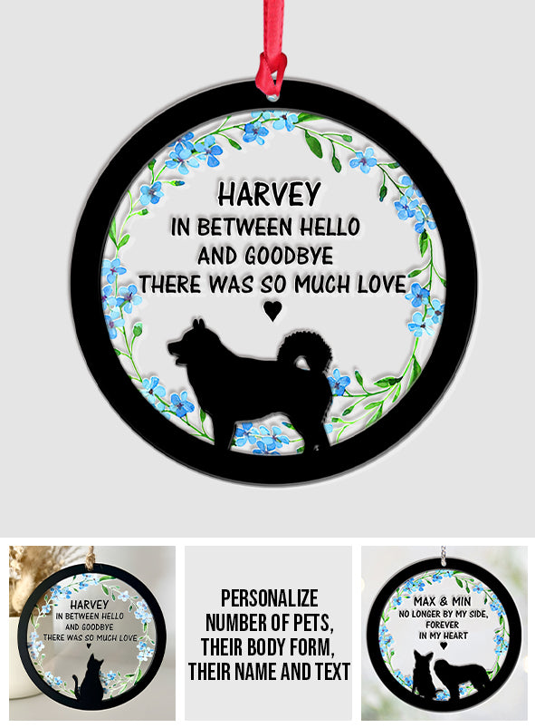 In between hello and goodbye There was so much love - Personalized Dog Layers Mix Ornament