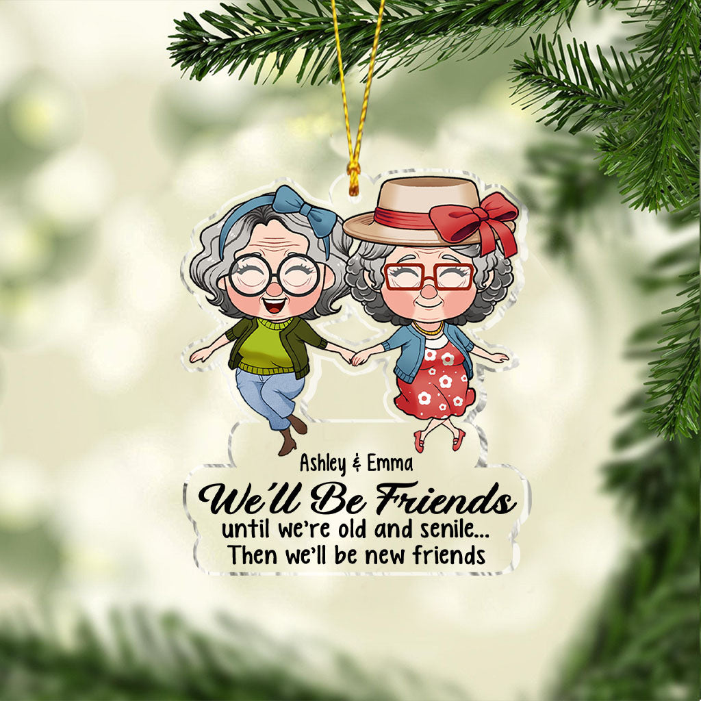 We’ll Be Friends Until We’re Old And Senile - Gift for friend - Personalized Transparent Ornament