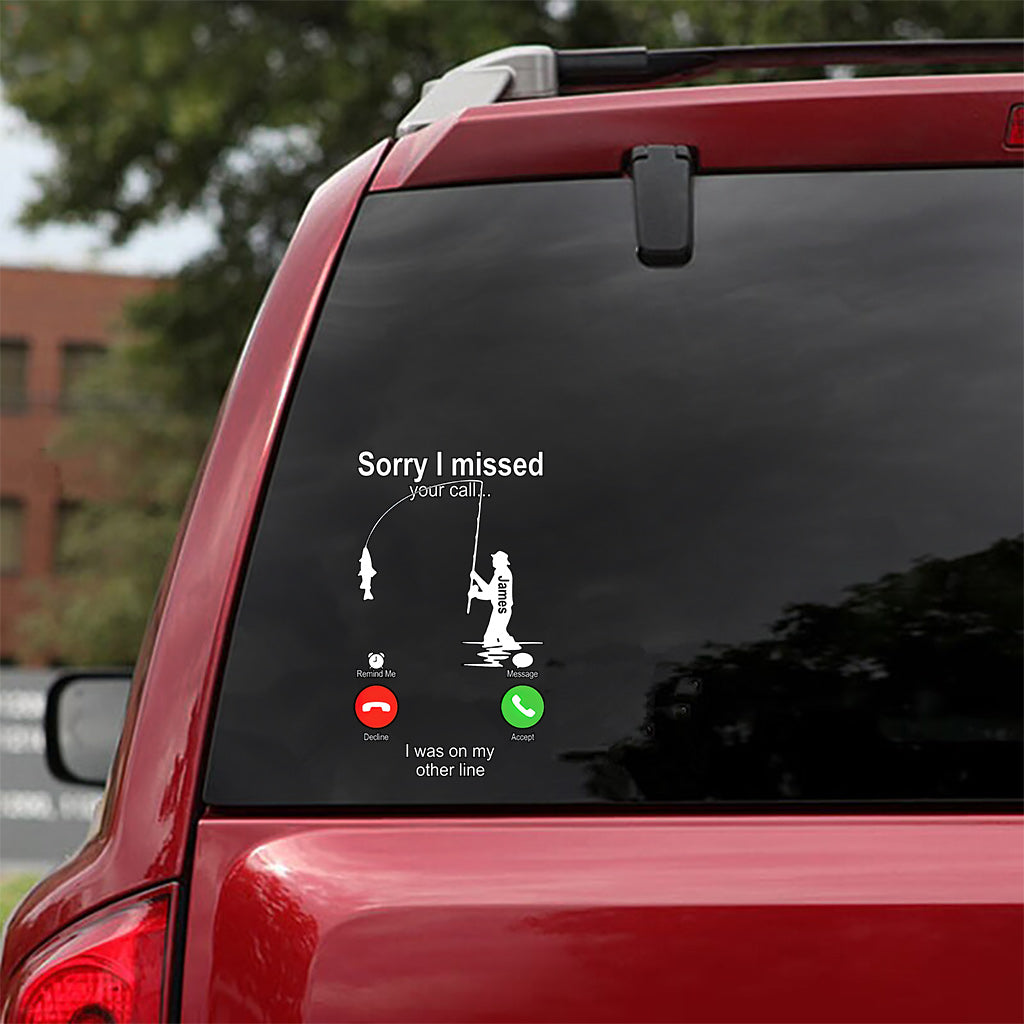 Sorry I Missed Your Call I Was On The Other Line - Personalized Fishing Decal Full