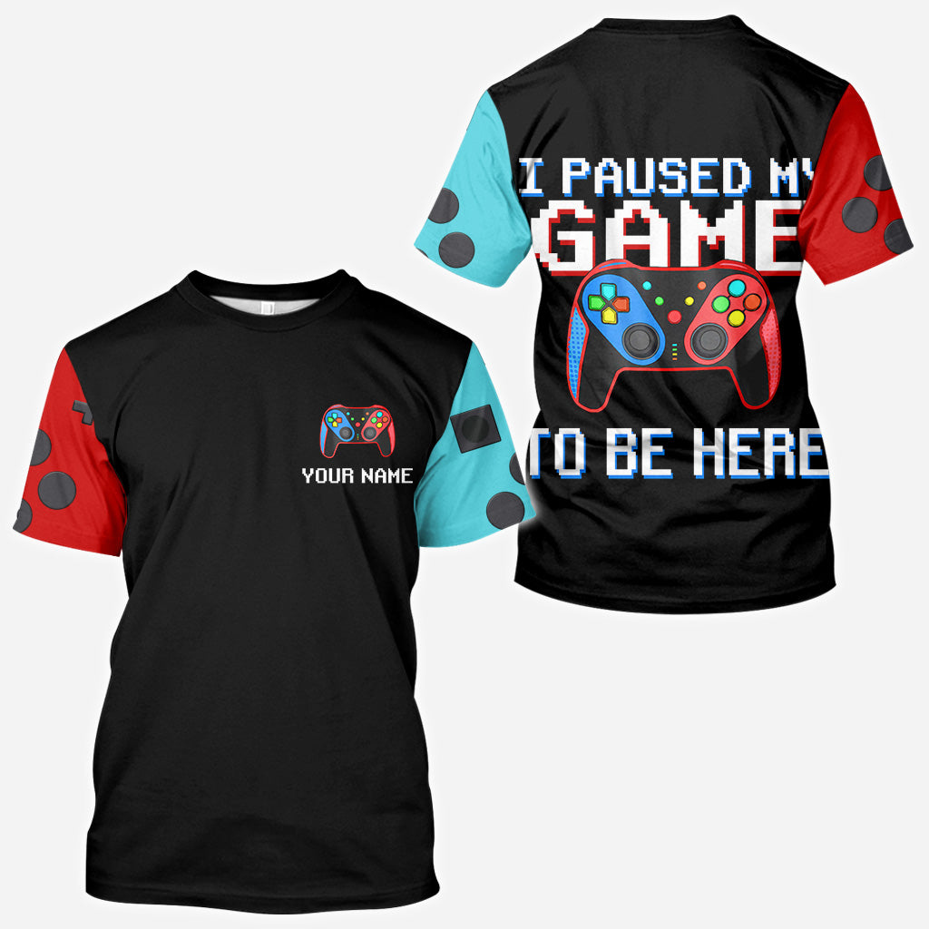 I Paused My Game To Be Here - Personalized Video Game All Over Shirt