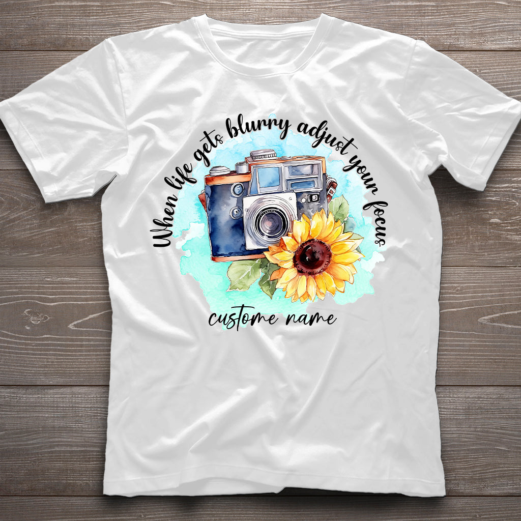When Life Gets Blurry Adjust Your Focus - Personalized Photography T-shirt and Hoodie